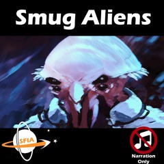 Smug Aliens (Narration Only)
