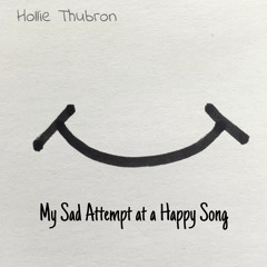 My Sad Attempt At A Happy Song