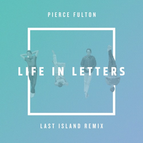 Pierce Fulton - Life in Letters (Last Island Remix)