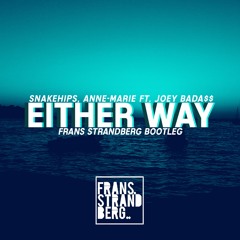 Snakehips, Anne Marie ft. Joey Bada$$ - Either Way (Frans Strandberg Bootleg)