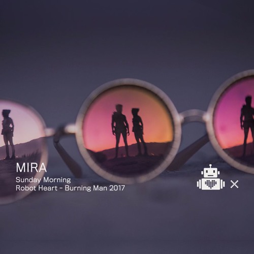 Mira - Robot Heart 10 Year Anniversary - Burning Man 2017