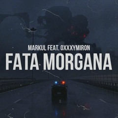 Markul feat. Oxxxymiron - FATA MORGANA (2017)