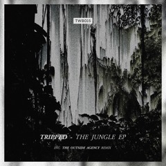 Tripped - The Jungle EP (Inc. The Outside Agency Remix) [TWB015]
