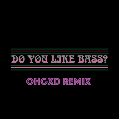 Yellowclaw & Juyen Sebulba - DO YOU LIKE BASS  (OHGXD Remix)