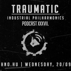 Traumatic - Industrial Philhamonics Podcast XXXVII. at Art Style: Techno