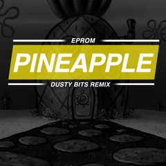 EPROM - Pineapple (Dusty Bits Remix)
