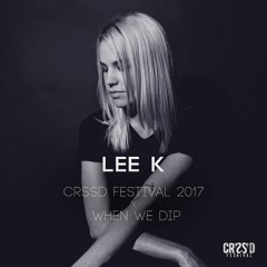 Lee K - CRSSD Festival Fall 2017 x When We Dip