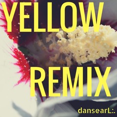 Coldplay - YELLOW (dansearL:. REMIX)