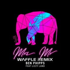 Ben Phipps - Mrs. Mr. Feat. Lizzy Land (Waffle Remix)