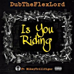 Is You Riding Ft MikeyTrillFiger (Prod.Cormill)