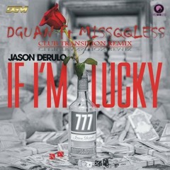 Jason Derulo - If Im Lucky (DGuan Ft MissQQless Club Transition Remix)