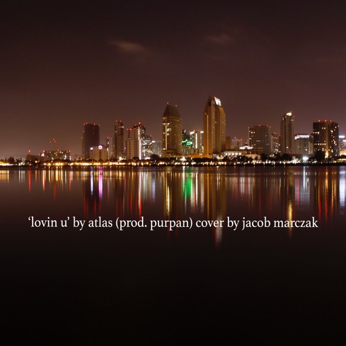 lovin u by atlas (prod, purpan) cover by Jake Marczak
