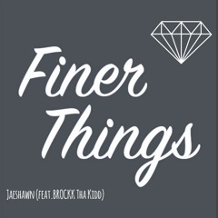 Finer Things feat. BROCKK Tha Kidd (Prod. by Kid Ocean)