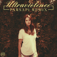 Lana Del Rey - Ultraviolence (PARSAPi Remix)