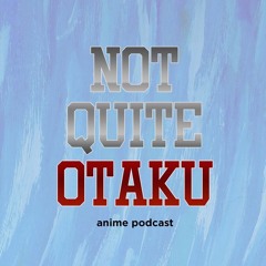 Stream Not Quite Otaku Anime Podcast music | Listen to songs, albums,  playlists for free on SoundCloud