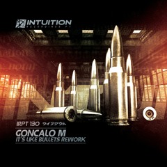 GONCALO M - It's Like Bullets "Rework" Intuition Recordings Pt