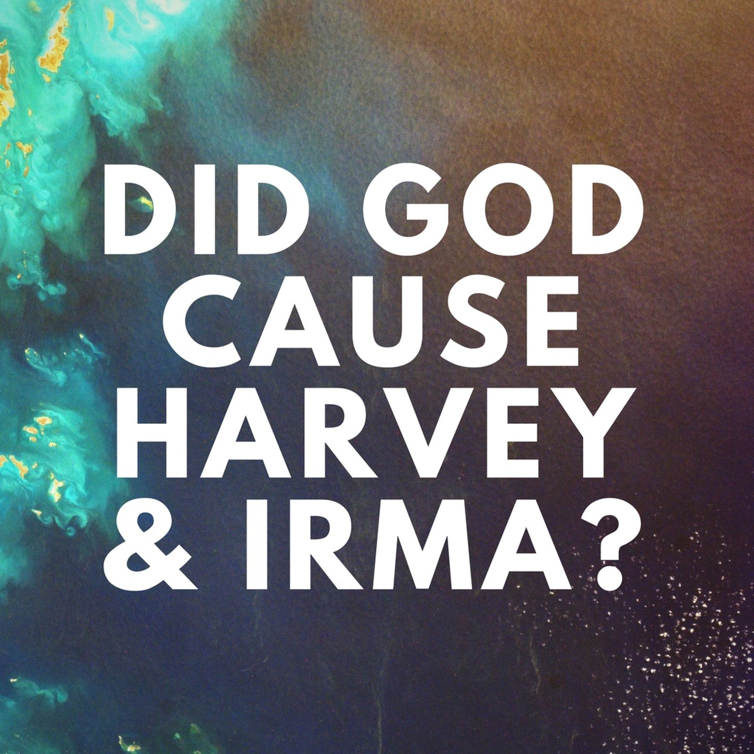 Episode 48: "Did God Cause Harvey & Irma?" episode artwork