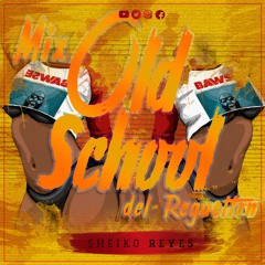 Mix Old School Del Reguetton (SheikoReyes) (2017)