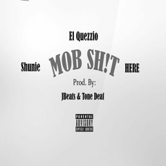 El Quezzio - Mob Sh!t (feat. Shunie & HERE)