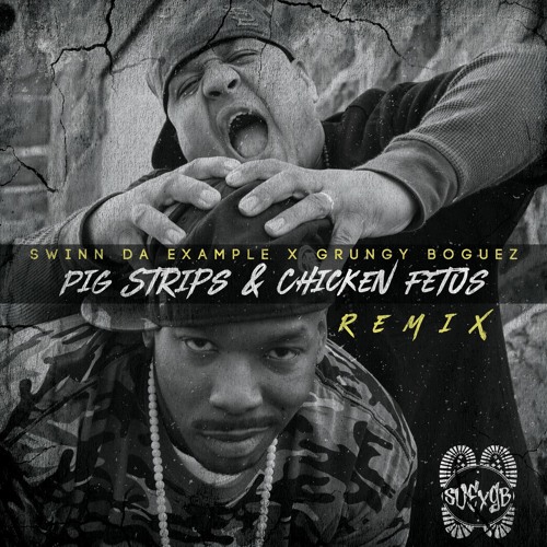 Stream Swinn Da Example x Grungy Boguez - Pig Strips & Chicken Fetus ...