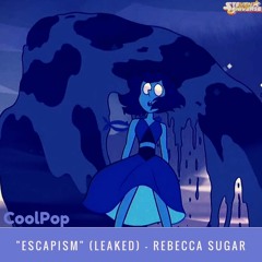 Escapism (LEAKED/Rebecca Sugar) - Steven Universe