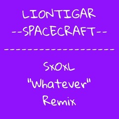 Liontigar - Spacecraft (SxOxL "Whatever" Remix)