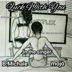 Fuck With You- JN the singer x B.Michale x mojo