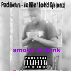 Smoke & drink (remix)ft French Montana +mac miller