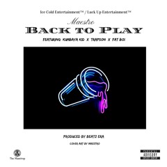 Maestro - Back To Play (feat. Kumbaya Kid, Trapson, Fat Boi)