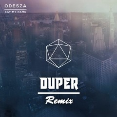 Odesza - Say My Name Ft. Zyra (Duper Remix)