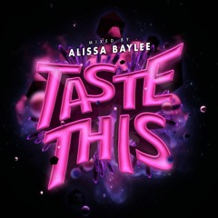 Taste This | Vol. 6 - Alissa Baylee