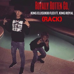 King Ellis x Kid Flexx Ft. King Royal - (RACK)
