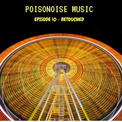 Poisonoise Music - Guest Mix - EPISODE 10 - RETOUCHED