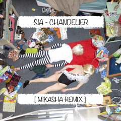 Sia - Chandelier [Mikasha Remix]