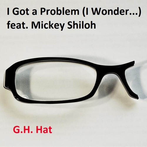 I Got A Problem (I Wonder...) [feat. Mickey Shiloh]