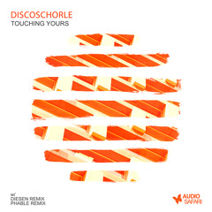 DISCOSCHORLE - Touching Yours (Phable Remix)