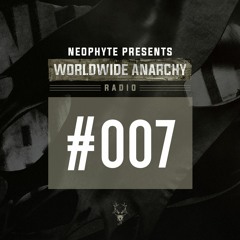 007 | Neophyte presents Worldwide Anarchy Radio