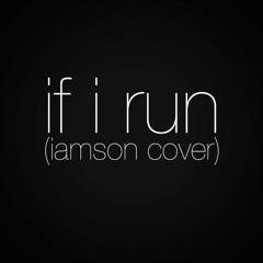 If I Run (iamson Cover)