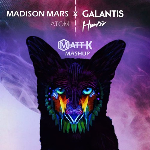 Madison Mars X Galantis - Atom Hunter (MATT K Mashedit)