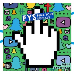 FAB! & Say Whaat - FYS (F@#% Your Socials)