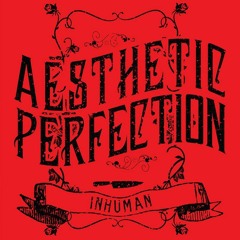 Aesthetic Perfection - Inhuman (WIP)