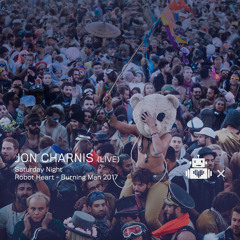 Jon Charnis - Robot Heart 10 Year Anniversary - Burning Man 2017