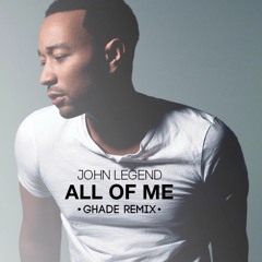 John Legend  - All Of Me (Ghade Remix)
