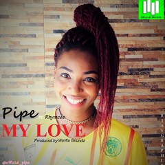 PiPE My Love ft RhymCee (Prod.by WoWo Soundz)
