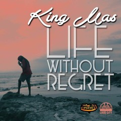 KING MAS - LIFE WITHOUT REGRET (LOUD CITY MUSIC PROD.)