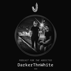Podcast for the Addicted 010 - DarkerThnWhite