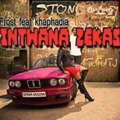 Intwana Zekasi ft Khapadia