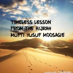 Timeless Lessons From The Hijrah: Mufti Yusuf Moosagie