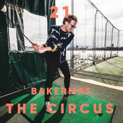 Bakermat presents The Circus #021