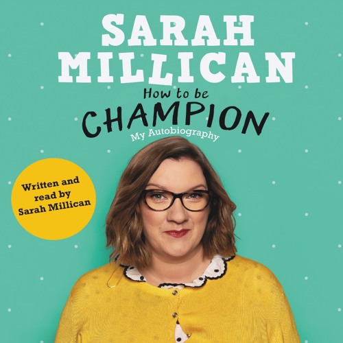 HOW TO BE CHAMPION, written and read by Sarah Millican